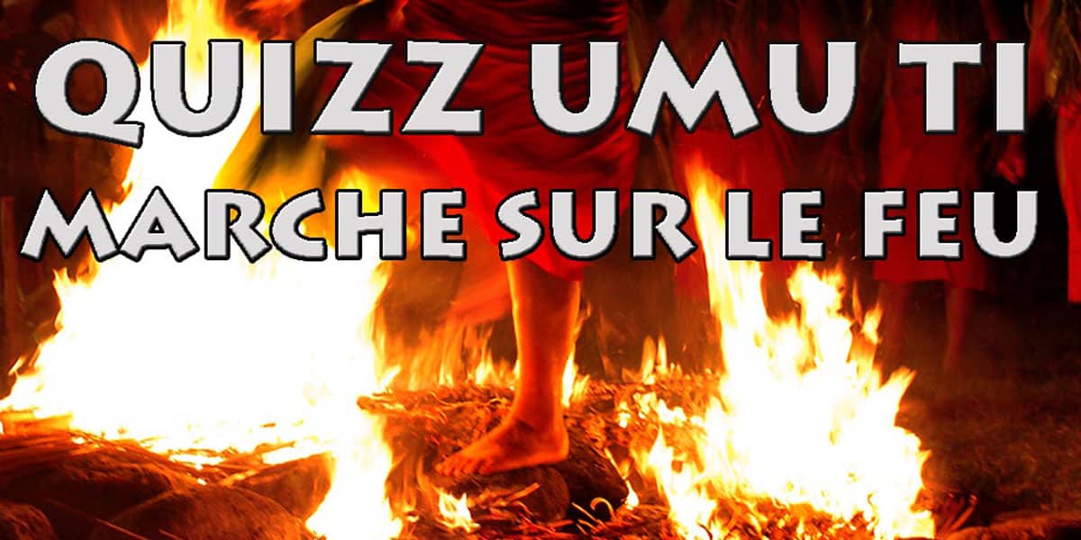 Quizz sur la marche sur le feu